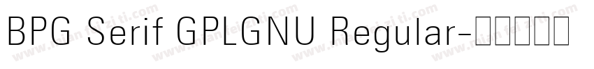 BPG Serif GPLGNU Regular字体转换